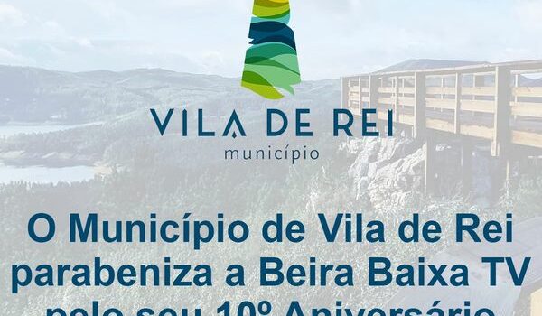 O Município de Vila de Rei parabeniza a Beira Baixa TV pelo seu 10º Aniversário!