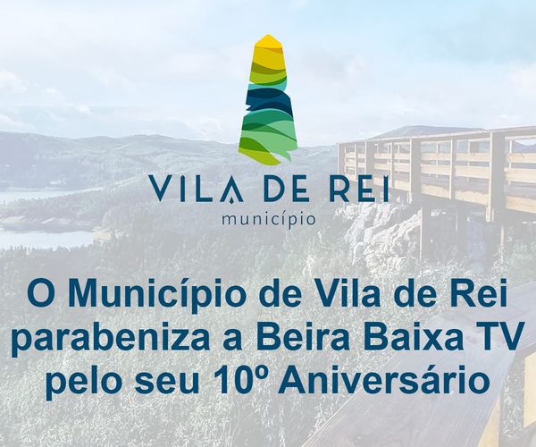 O Município de Vila de Rei parabeniza a Beira Baixa TV pelo seu 10º Aniversário!