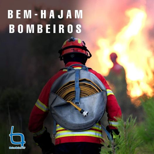 Aos Bombeiros, um enorme bem-hajam pela vosso empenho e coragem!