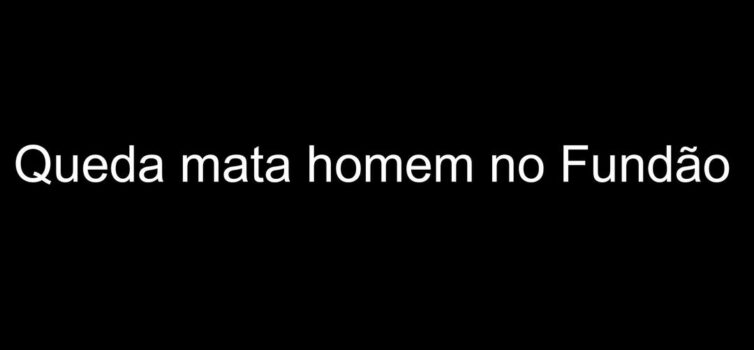Queda mata homem no Fundão