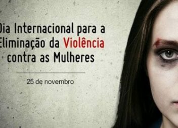 Hoje é o Dia Internacional para a Eliminação da Violência Contra as Mulheres: ve