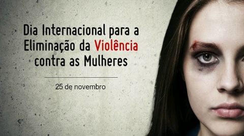 Hoje é o Dia Internacional para a Eliminação da Violência Contra as Mulheres: ve