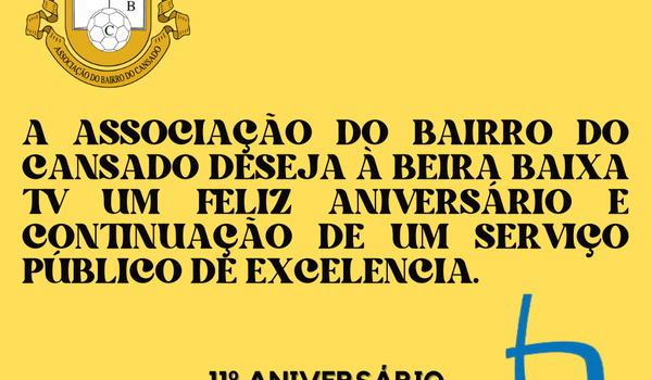 A Associação do Bairro do Cansado, deseja à Beira Baixa TV um Feliz Aniversário!