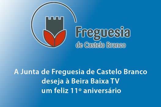 A Junta de Freguesia de Castelo Branco, deseja à Beira Baixa TV um Feliz Anivers