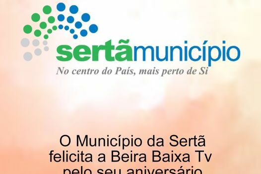 O Município da Sertã, felicita a Beira Baixa TV pelo seu aniversário!