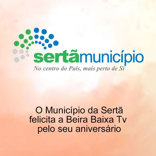 O Município da Sertã, felicita a Beira Baixa TV pelo seu aniversário!