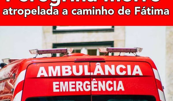 Peregrina que caminhava para Fátima atropelada mortalmente em Pombal