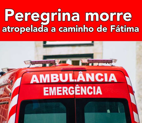 Peregrina que caminhava para Fátima atropelada mortalmente em Pombal