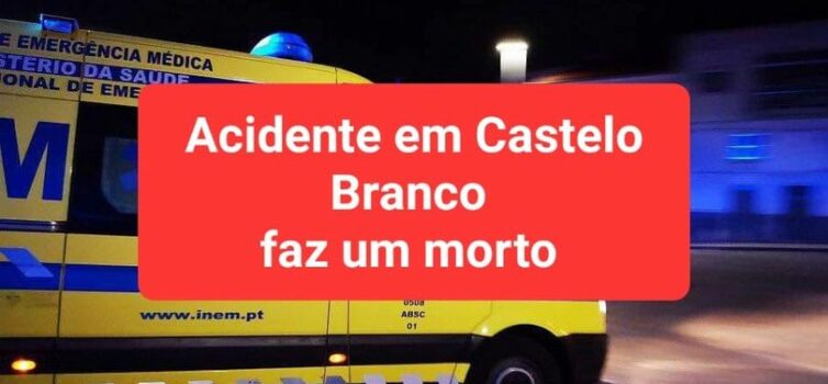 Acidente em Castelo Branco faz um morto