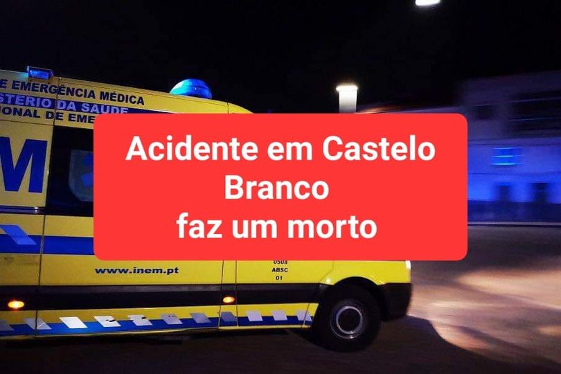 Acidente em Castelo Branco faz um morto