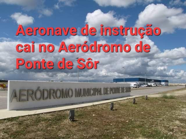 Uma aeronave de instrução despenhou-se no Aeródromo Municipal de Ponte de Sôr