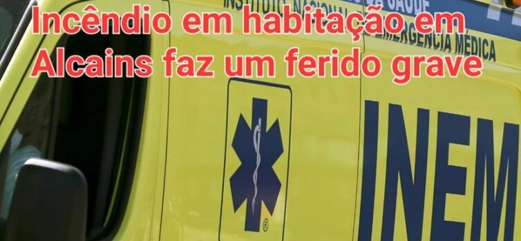 Incêndio habitacional provoca um ferido grave em Alcains