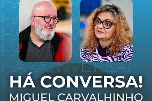 "Há Conversa" com Miguel Carvalhinho