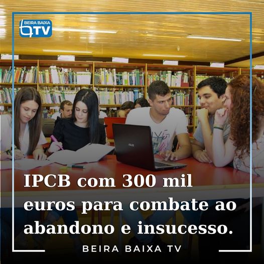 O Instituto Politécnico de Castelo Branco (IPCB) obteve um financiamento de 300.