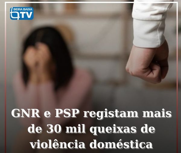 PSP e GNR receberam mais de 30 mil denúncias de violência doméstica