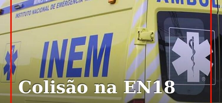Dois veículos ligeiros de passageiros colidiram há instantes na EN18