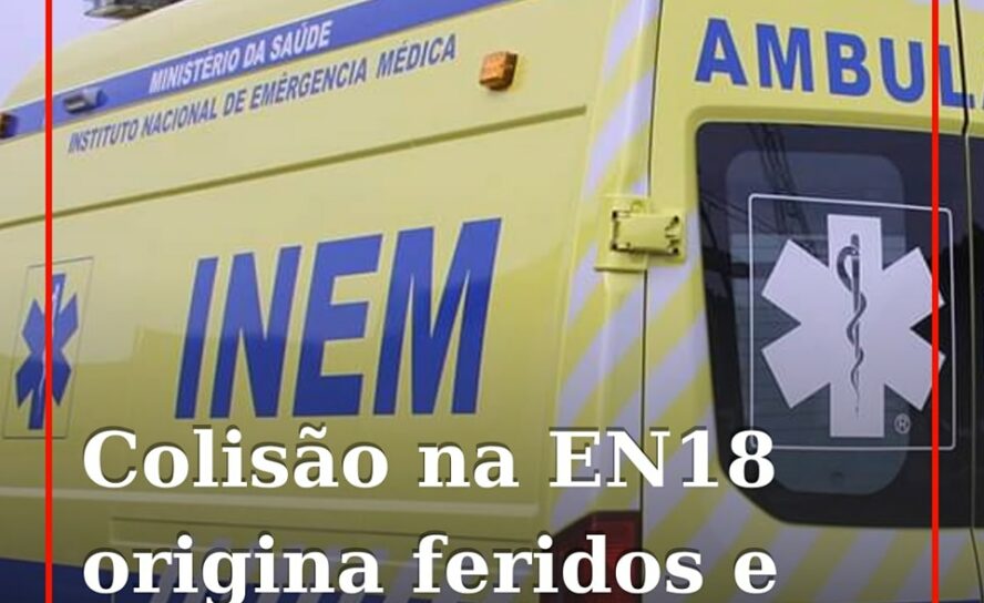 Dois veículos ligeiros de passageiros colidiram há instantes na EN18