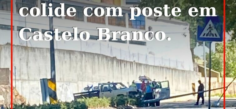 Despiste seguido de embate em poste faz um ferido em Castelo Branco