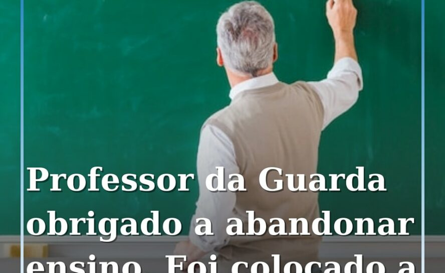 Um docente natural da cidade da Guarda foi colocado para lecionar em Abrantes