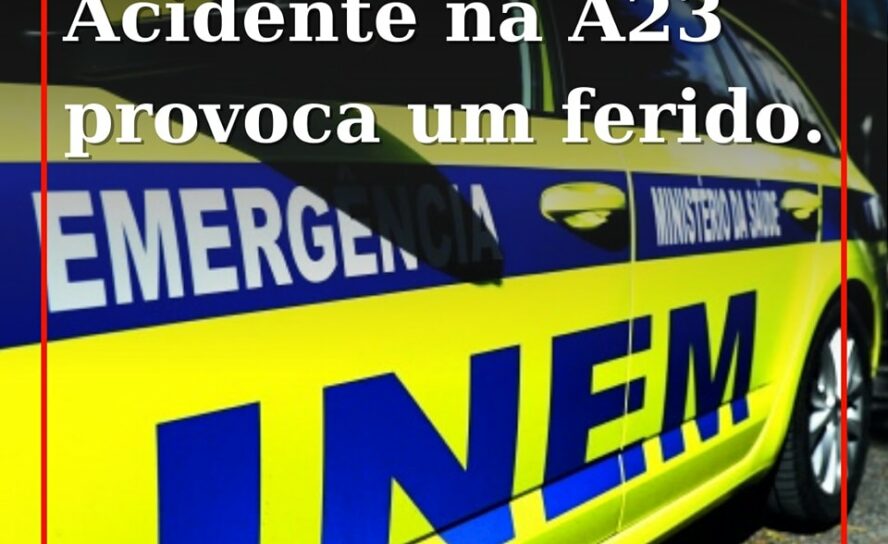 Colisão na A23 provoca um ferido encarcerado