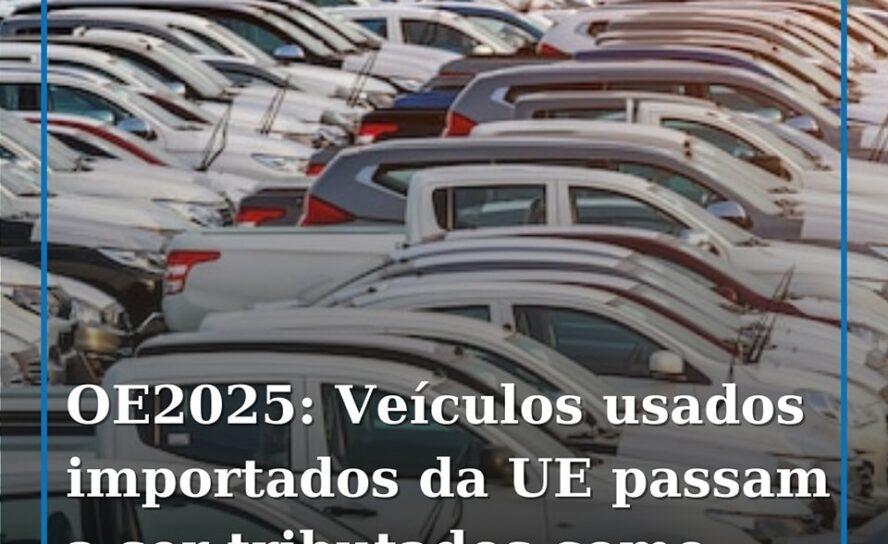 Orçamento do Estado de 2025: Veículos usados importados da UE passam a ser tribu