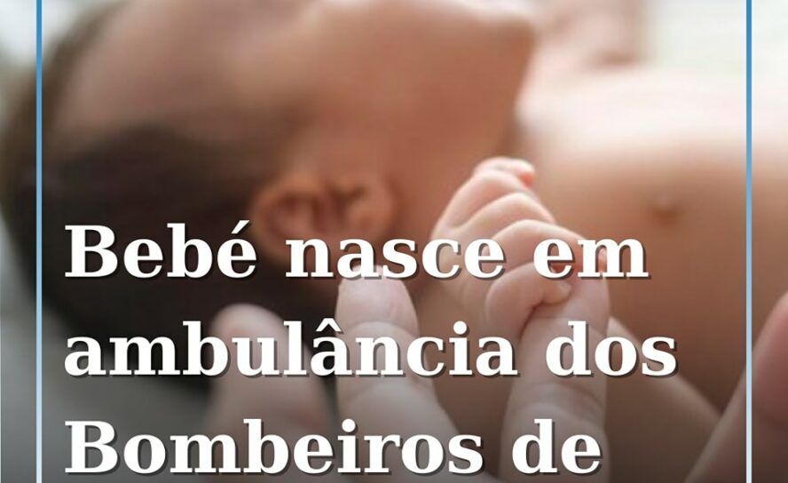 Bombeiros de Belmonte realizam parto de emergência em ambulância