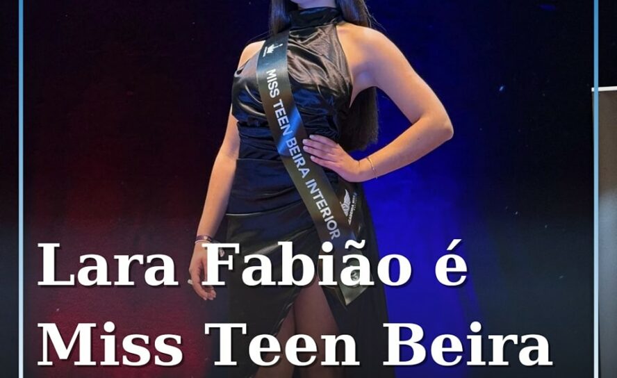 Jovem natural de Unhais da Serra (Covilhã) é a nova Miss Teen Beira Interior 202