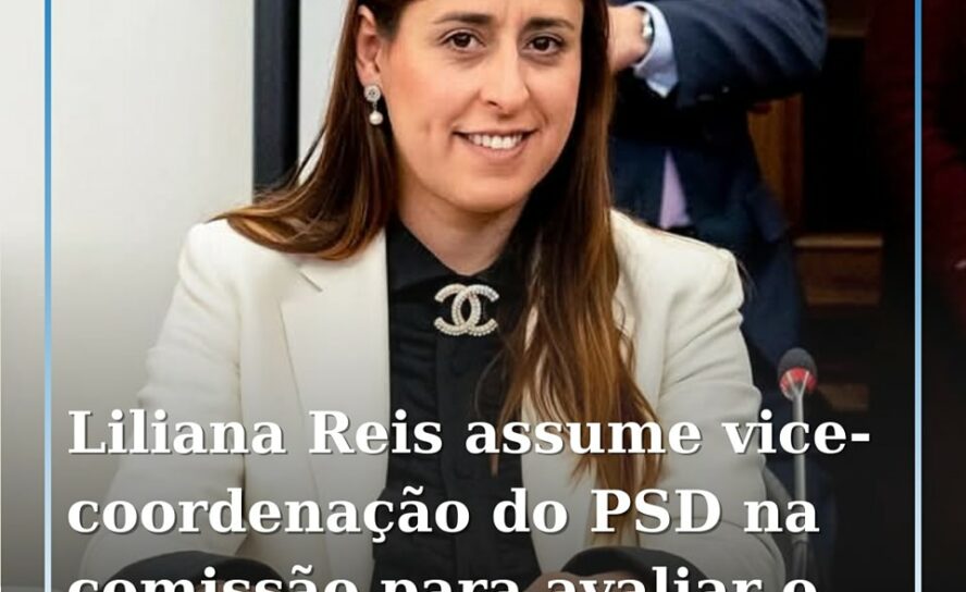 Liliana Reis assume vice-coordenação do PSD na Comissão para Avaliar o Sistema d