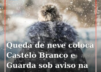 Guarda e Castelo Branco sob aviso amarelo devido a neve