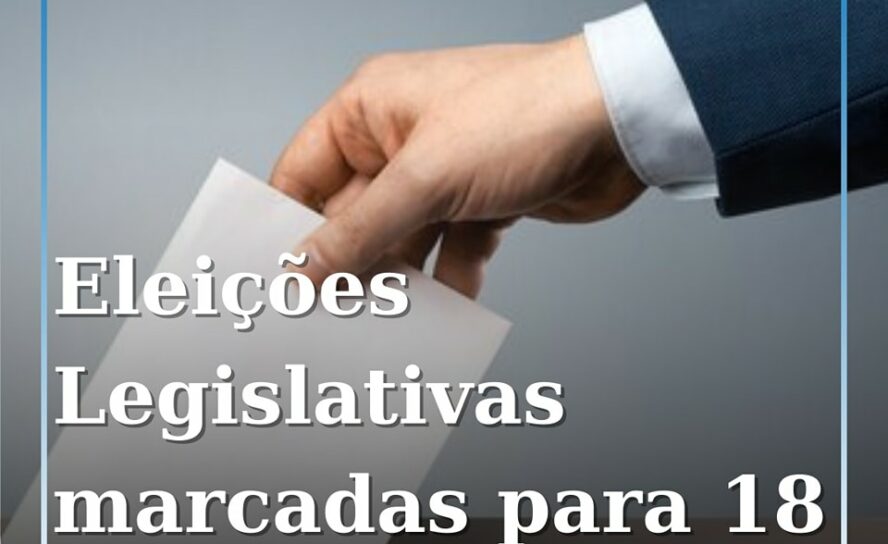 Eleições legislativas antecipadas marcadas para 18 de maio