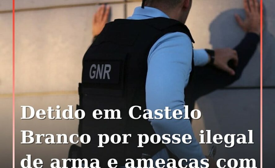 Homem detido em Castelo Branco por posse ilegal de arma e ameaças com arma de fo