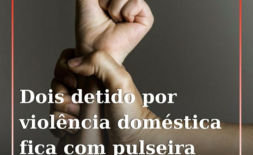 Homem detido por por violência doméstica e sujeito a pulseira eletrónica