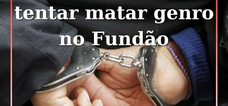 Homem detido por tentar matar genro no Fundão