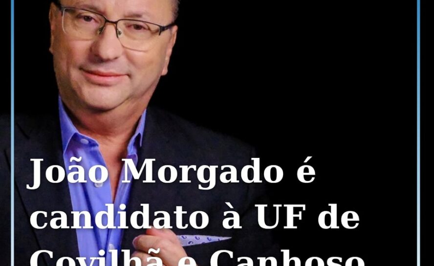 João Morgado é candidato à União de Freguesias de Covilhã e Canhoso pelo PSD