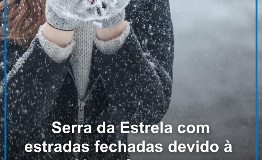 Todas as estradas de acesso ao maciço central da Serra da Estrela estão encerrad