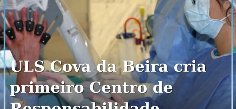 ULS da Cova da Beira cria primeiro Centro de Responsabilidade Integrado de Punho