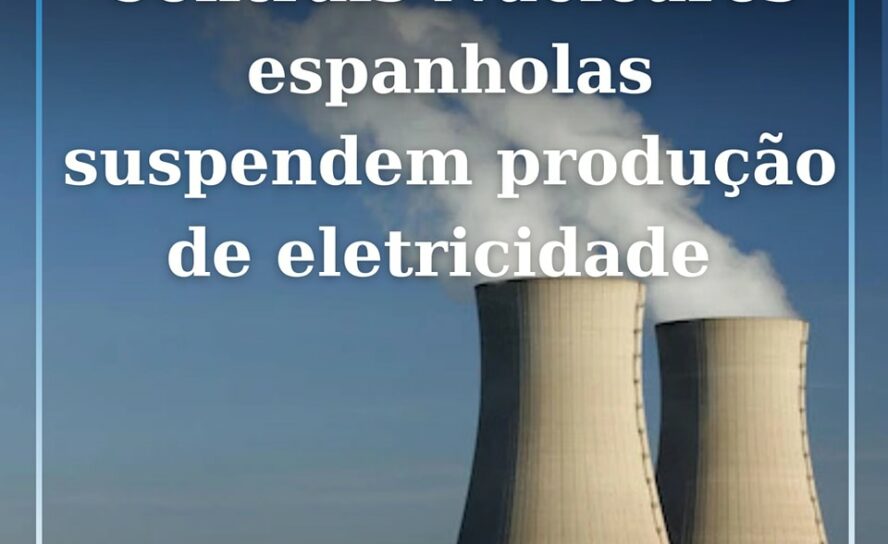 Centrais nucleares espanholas suspendem produção de eletricidade em pleno apagão