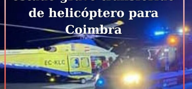 Homem de 49 anos em estado grave helitransportado de  Belmonte para Coimbra
