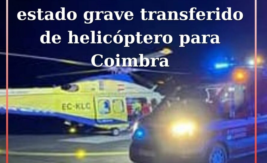 Homem de 49 anos em estado grave helitransportado de  Belmonte para Coimbra