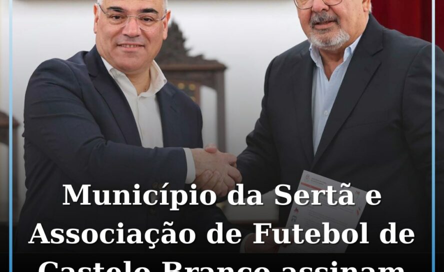 Município da Sertã e Associação de Futebol de Castelo Branco assinam contrato de