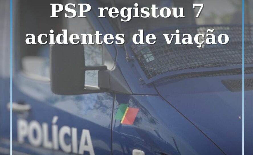 PSP registou 7 acidentes de viação