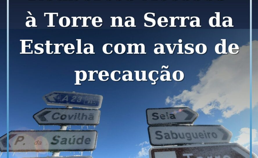 Reabertos Acessos à Torre na Serra da Estrela com Aviso de Precaução