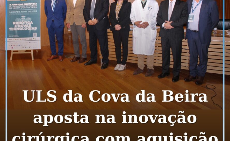 ULS da Cova da Beira aposta na inovação cirúrgica com aquisição de Robô para Ort