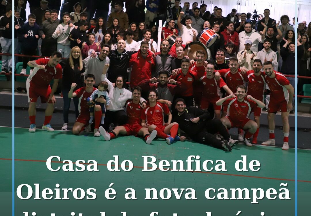 Casa do Benfica de Oleiros sagra-se campeão distrital pela primeira vez