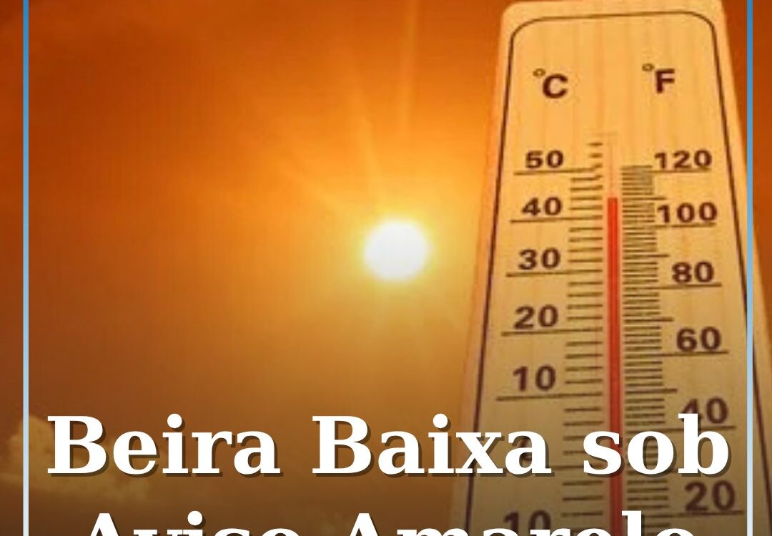 Castelo Branco sob aviso amarelo devido ao calor extremo