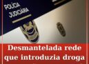 Desmantelada rede que introduzia droga na prisão da Covilhã