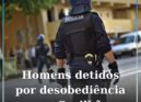 Três homens detidos por crime de desobediência