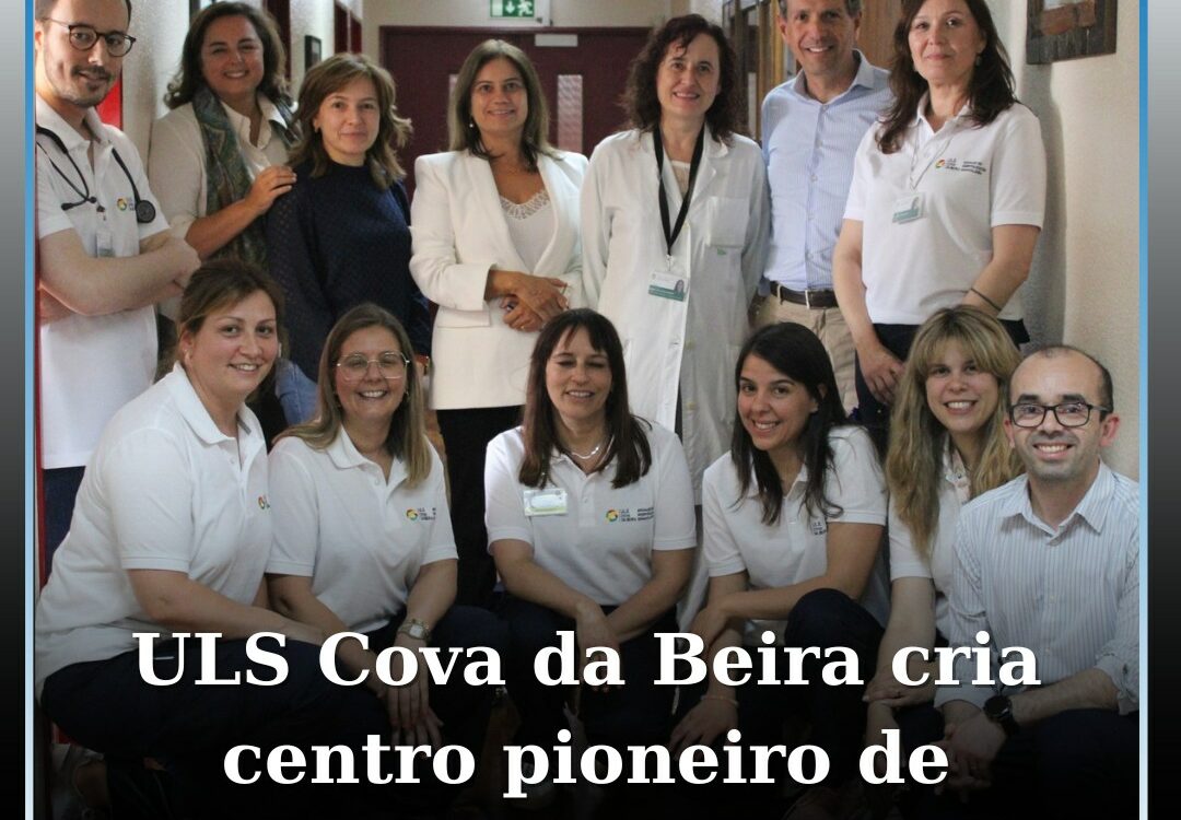 ULS da Cova da Beira cria primeiro Centro de Responsabilidade Integrado de hospi