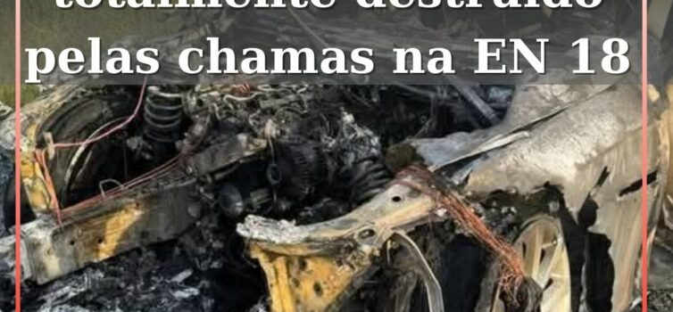 Veículo elétrico totalmente destruído pelas chamas na EN 18