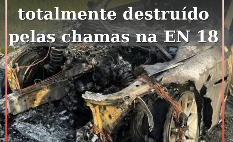 Veículo elétrico totalmente destruído pelas chamas na EN 18